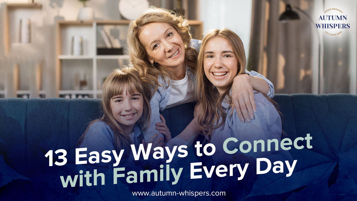 13 Easy Ways to Connect With Family Every Day