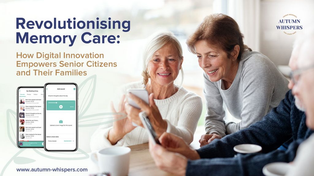 Revolutionising Memory Care: How Digital Innovation Empowers Senior Citizens and Their Families