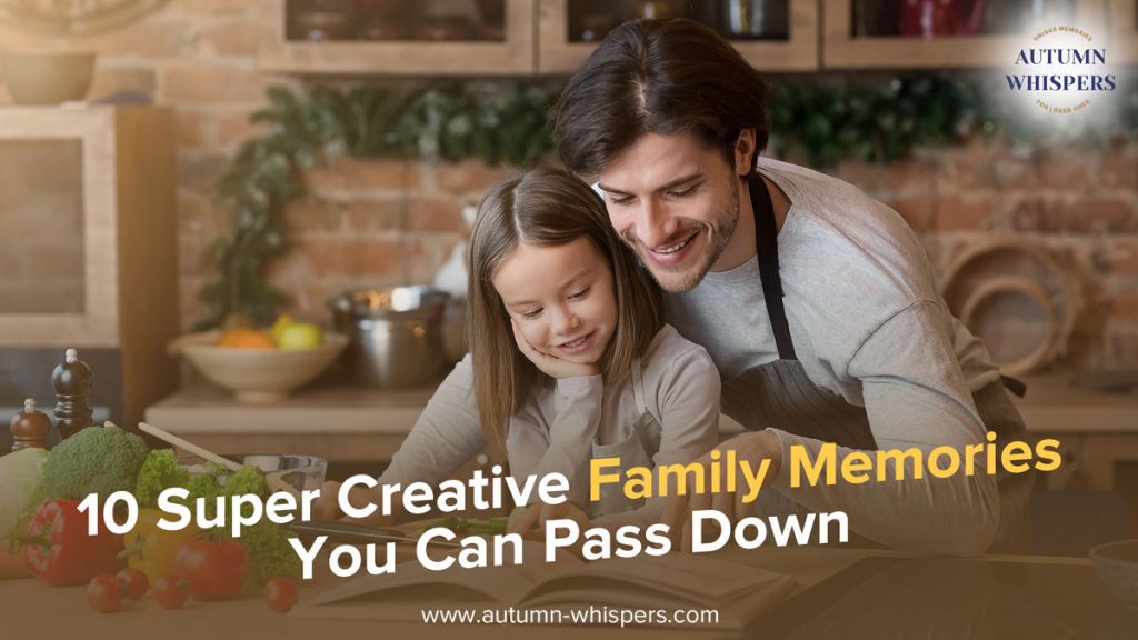 10 Super Creative Family Memories You Can Pass Down